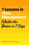 7 Lessons in Time Management - Robert Ashton