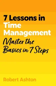 7 Lessons in Time Management - Robert Ashton