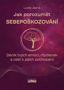 Jak porozumět sebepoškozování - Lucie Jasná