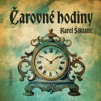 Čarovné hodiny - Karel Šiktanc, Jiří Samek, Martin Zahálka, Jaroslav Konečný - audiokniha