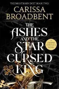 The Ashes and the Star-Cursed King - Carissa Broadbent