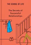 The Secrets of Successful Relationships - The School of Life