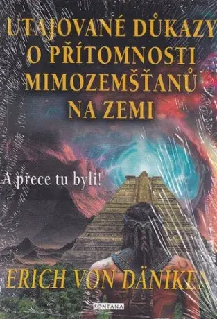 Utajované důkazy o přítomnosti mimozemšťanů na Zemi - Erich von Däniken