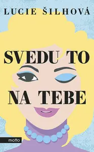 Svedu to na tebe - Lucie Šilhová