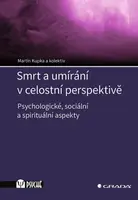 Smrt a umírání v celostní perspektivě - Martin Kupka