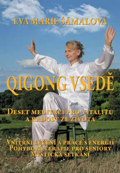 Qigong v sedě. Deset meditací pro vitalitu a radost ze života. - Eva Marie Šámalová - e-kniha