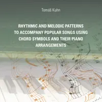 Rhythmic and melodic patterns to accompany popular songs using chord symbols and their piano arrangements - Tomáš Kuhn - e-kniha