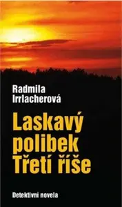 Laskavý polibek Třetí říše - Radmila Irrlacherová