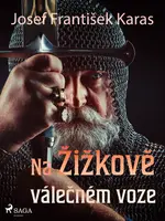 Na Žižkově válečném voze - Josef František Karas