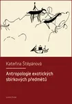 Antropologie exotických sbírkových předmětů - Kateřina Veleta Štěpánová - e-kniha