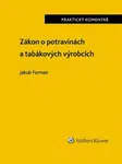 Zákon o potravinách a tabákových výrobcích Praktický komentář - Jakub Forman