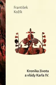 Kronika života a vlády Karla IV. - František Kožík