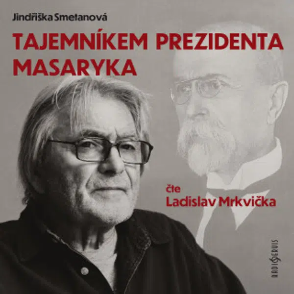 Tajemníkem prezidenta Masaryka - Jindřiška Smetanová, Ladislav Mrkvička, Antonín Schenk - audiokniha