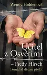 Učitel z Osvětimi – Fredy Hirsch - Wendy Holdenová