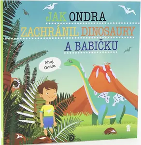 Jak Ondra zachránil dinosaury a babičku - Dětské knihy se jmény - Šimon Matějů