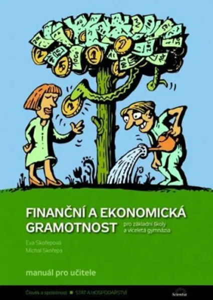 Finanční a ekonomická gramotnost pro ZŠ a víceletá gymnázia - Manuál pro učitele - Eva Skořepová, Michal Skořepa