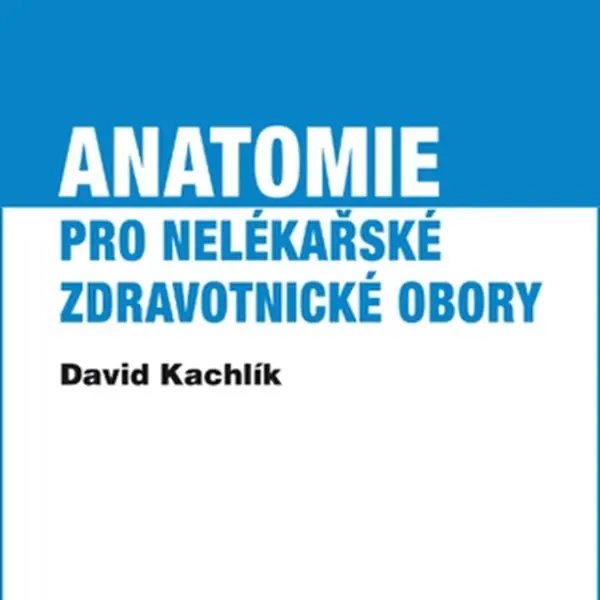 Anatomie pro nelékařské zdravotnické obory - David Kachlík - e-kniha