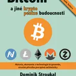 Bitcoin a jiné kryptopeníze budoucnosti - Dominik Stroukal, Jan Skalický - e-kniha