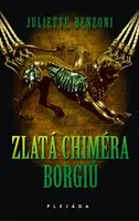 Zlatá chiméra Borgiů - Juliette Benzoni