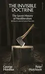 The Invisible Doctrine - George Monbiot