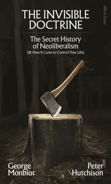 The Invisible Doctrine - George Monbiot
