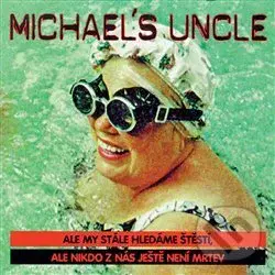 Michael´s Uncle: Ale my stále hledáme štěstí...
