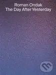THE DAY AFTER YESTERDAY - Roman Ondak