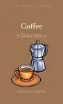 Coffee â€“ A Global History - Morris Jonathan