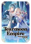 Tearmoon Empire: Volume 5 (Light Novel) - Motchisuki Nozomu
