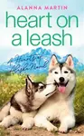 Heart on a Leash - Alanna Martin