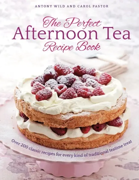 The Perfect Afternoon Tea Recipe Book - Antony Wild, Carol Pastor