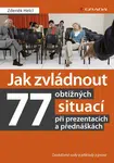 Jak zvládnout 77 obtížných situací při prezentacích a přednáškách -  Osvědčené rady a příklady z praxe - Zdeněk Helcl