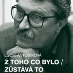Z toho co bylo / Zůstává to co bude - Lucie Antošíková - e-kniha