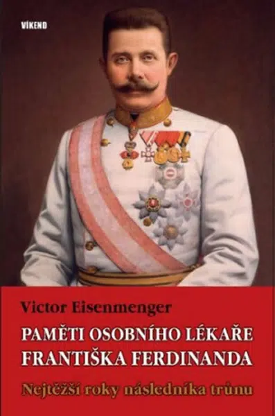 Paměti osobního lékaře Františka Ferdinanda - Victor Eisenmenger