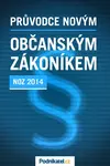Průvodce novým občanským zákoníkem - Kolektiv autorů - Podnikatel.cz