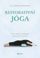Restorativní jóga - Sestavy pro úlevu od bolesti a rovnováhu těla a duše - Gail Boorstein Grossman