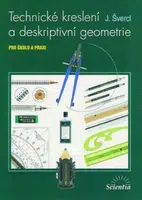 Technické kreslení a deskriptivní geometrie pro školu a praxi - Josef Švercl