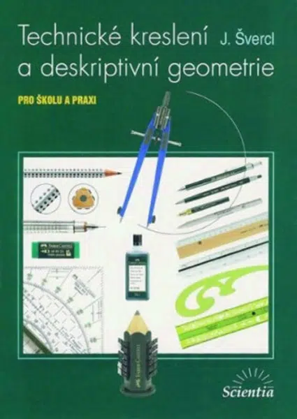 Technické kreslení a deskriptivní geometrie pro školu a praxi - Josef Švercl