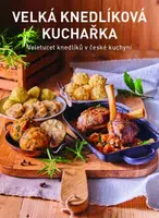 Velká knedlíková kuchařka - Jana Florentýna Zatloukalová, Kateřina Bednářová, Petr Kosiner
