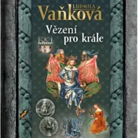 Vězení pro krále - Ludmila Vaňková