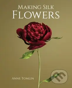 Making Silk Flowers - Anne Tomlin - kniha z kategorie Zdraví a životní styl