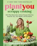 PlantYou: Scrappy Cooking (140+ Plant-Based Zero-Waste Recipes That Are Good for You, Your Wallet, and the Planet) - kniha z kategorie Zdraví a…