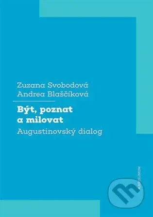 Být, poznat a milovat (Augustinovský dialog) - Andrea Blaščíková - kniha z kategorie Filozofie