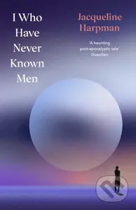 I Who Have Never Known Men - Jacqueline Harpman - kniha z kategorie Sci-fi a fantasy