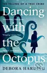 Dancing with the Octopus (The Telling of a True Crime) - Debora Harding