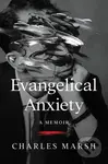 Evangelical Anxiety (A Memoir) - Charles Marsh - kniha z kategorie Filozofie
