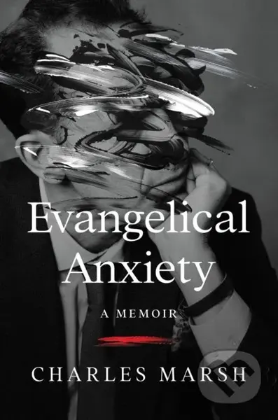 Evangelical Anxiety (A Memoir) - Charles Marsh - kniha z kategorie Filozofie