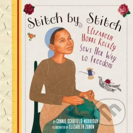 Stitch by Stitch (Elizabeth Hobbs Keckly Sews Her Way to Freedom) - kniha z kategorie Pro děti