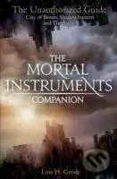 The Mortal Instruments Companion : City of Bones, Shadowhunters and the Sight: The Unauthorized Guide