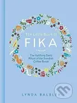 The Little Book of Fika: The Uplifting Daily Ritual of the Swedish Coffee Break